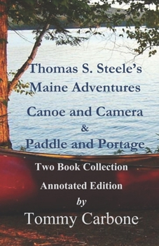 Paperback Thomas S. Steele's Maine Adventures: Canoe and Camera & Paddle and Portage - Two Book Collection Book