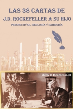 Paperback Las 38 cartas de J.D. Rockefeller a su hijo: perspectivas, ideología y sabiduría [Spanish] Book