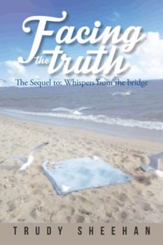 Paperback Facing the Truth: The Sequel To: Whispers from the Bridge Book