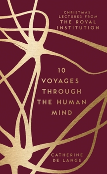 Hardcover 10 Voyages Through the Human Mind: Christmas Lectures from the Royal Institution Book
