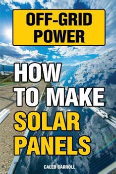 Paperback Off-Grid Power: How To Make Solar Panels Book