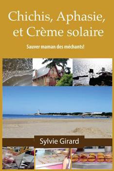 Paperback Chichis, Aphasie et Crème Solaire: Sauver maman des méchants! [French] Book
