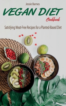 Vegan Diet Cookbook: Satisfying Meat-Free Recipes for a Planted-Based Diet
