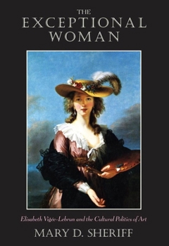 Paperback The Exceptional Woman: Elisabeth Vigee-Lebrun and the Cultural Politics of Art Book