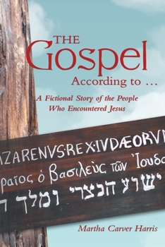 Paperback The Gospel According to ...: A Fictional Story of the People Who Encountered Jesus Book
