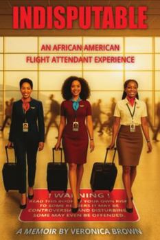 Paperback Indisputable: An African American Flight Attendant Experience Book