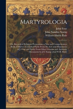Paperback Martyrologia; Or, Records of Religious Persecution, a New and Comprehensive Book of Martyrs Compiled Partly From the Acts and Monuments of J. Foxe and Book