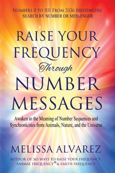 Paperback Raise Your Frequency Through Number Messages: Awaken to the Meaning of Number Sequences and Synchronicities from Animals, Nature, and the Universe Book