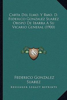 Carta Del Ilmo. Y Rmo. D. Federico Gonzalez Suarez Obispo De Ibarra A Su Vicario General (1900)