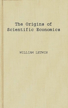 Hardcover The Origins of Scientific Economics: English Economic Thought, 1660-1776 Book