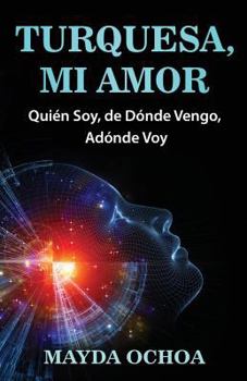 Paperback Turquesa, mi Amor: Quien Soy, de donde Vengo, adonde Voy [Spanish] Book