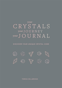 Paperback Your Crystals, Your Journey, Your Journal: Find Your Crystal Code Book