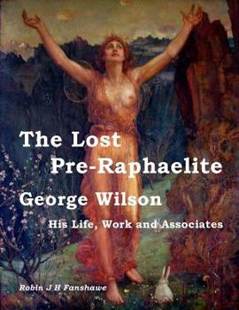 Paperback The Lost Pre-Raphaelite - George Wilson: His Life, Work and Associates Book