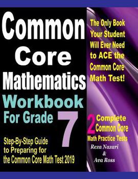 Paperback Common Core Mathematics Workbook For Grade 7: Step-By-Step Guide to Preparing for the Common Core Math Test 2019 Book