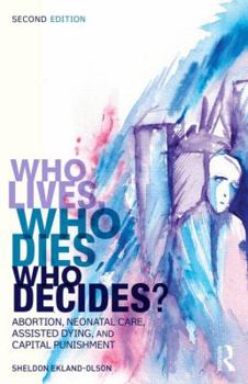 Paperback Who Lives, Who Dies, Who Decides?: Abortion, Neonatal Care, Assisted Dying, and Capital Punishment Book