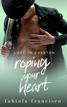 Roping Your Heart - Book #2 of the Love in Everton