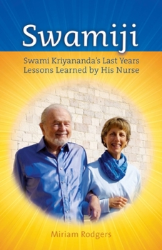 Swamiji : Swami Kriyananda's Last Years, Lessons Learned by His Nurse