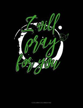 Paperback I'll Pray For You: 6 Columns Columnar Pad Book