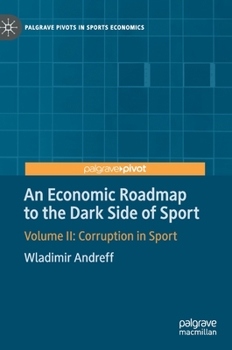 Hardcover An Economic Roadmap to the Dark Side of Sport: Volume II: Corruption in Sport Book