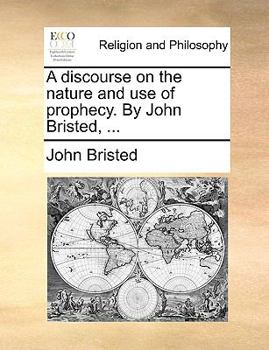 Paperback A Discourse on the Nature and Use of Prophecy. by John Bristed, ... Book