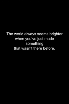 Paperback The world always seems brighter when you've just made something that wasn't there before.: Journal or Notebook (6x9 inches) with 120 doted pages. Book