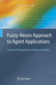 Hardcover Fuzzy-Neuro Approach to Agent Applications: From the AI Perspective to Modern Ontology Book