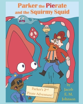 Paperback Parker the Pierate and the Squirmy Squid!: Parker's 2nd Pirate Adventure! Book