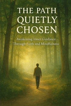 The Path Quietly Chosen: Awakening Inner Guidance Through Faith and Mindful