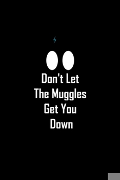 Paperback Don't Let the Muggles Get You Down: Journal For Fan Wizard Harry, harry potter Birthday Gift Idea Book