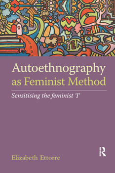 Paperback Autoethnography as Feminist Method: Sensitising the feminist 'I' Book