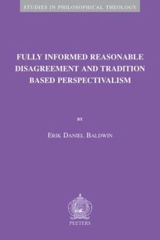 Paperback Fully Informed Reasonable Disagreement and Tradition Based Perspectivalism Book