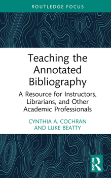 Hardcover Teaching the Annotated Bibliography: A Resource for Instructors, Librarians, and Other Academic Professionals Book