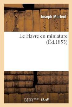 Paperback Le Havre En Miniature [French] Book
