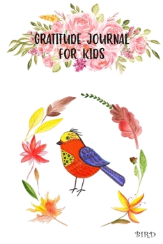 Paperback Gratitude Journal for Kids: Kindness Thankful Thoughts for Children Daily Journal with Prompts Practice Mindfulness Mindset Happiness Bird Flower Book