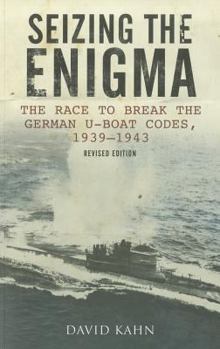 Seizing the enigma: The race to break the German U-boat codes, 1939-1943