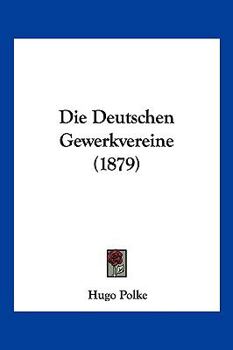 Paperback Die Deutschen Gewerkvereine (1879) [German] Book