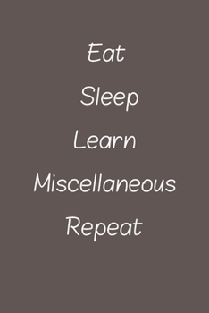eat sleep learn Miscellaneous repeat: Lined Notebook / Journal Gift, 120 Pages, 6*9, Soft Cover, Matte Finish
