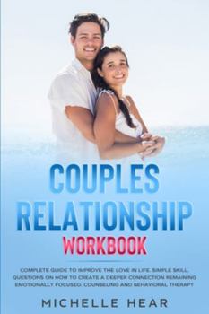Paperback Couples Relationship Workbook: Complete Guide to Improve the Love in Life. Simple Skill, Questions on How to Create a Deeper Connection Remaining Emo Book