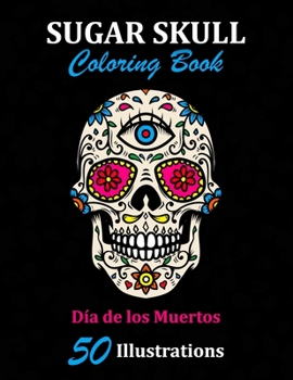 Paperback Sugar Skull Coloring Book: D?a de los Muertos: 50 Illustrations Day of the Dead Art & Craft Activity for Women, Adult, Teen - Marker Safe - Fun G Book