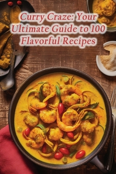 Paperback Curry Craze: Your Ultimate Guide to 100 Flavorful Recipes Book