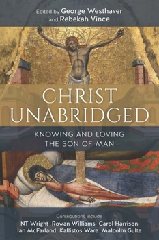 Paperback Christ Unabridged: Knowing and Loving the Son of Man Book