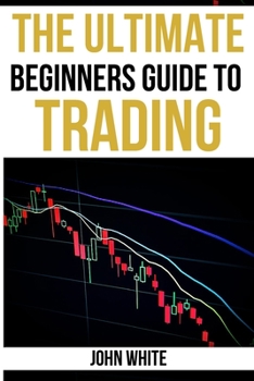 Paperback The Ultimate Beginners Guide to Trading - 2 Books in 1: Discover How to Make Money with Day Trading, Swing Trading and Positional Trading. Read Charts Book