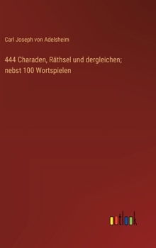 Hardcover 444 Charaden, Räthsel und dergleichen; nebst 100 Wortspielen [German] Book