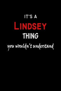 It's a  Lindsey  Thing You Wouldn't Understandl: Lindsey First Name Personalized Journal 6x9 Notebook, Wide Ruled (Lined) blank pages, Funny Cover for Girls and Women, Red White Text on Black