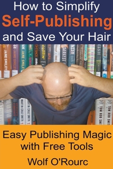 Paperback How to Simplify Self-Publishing and Save Your Hair Book