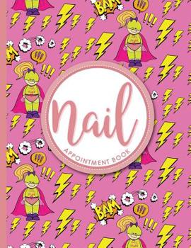 Nail Appointment Book: 7 Columns Appointment Calendar, Appointment Schedule Book, Daily Appointment Schedule, Cute Super Hero Cover