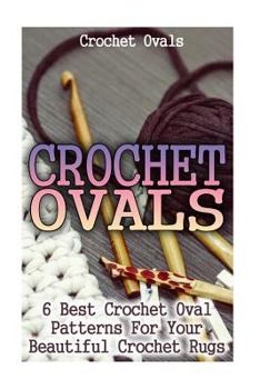 Paperback Crochet Ovals: 6 Best Crochet Oval Patterns for Your Beautiful Crochet Rugs: (Crochet Hook A, Crochet Accessories, Crochet Patterns, Book