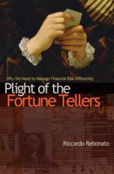 Hardcover Plight of the Fortune Tellers: Why We Need to Manage Financial Risk Differently Book