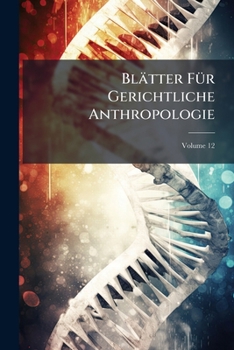 Paperback Blätter Für Gerichtliche Anthropologie: Für Ärzte U. Juristen; Volume 12 Book