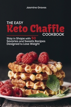 Paperback The Easy Keto Chaffle Cookbook: Stay in Shape with 50 Savories and Sweets Recipes Designed to Lose Weight Book